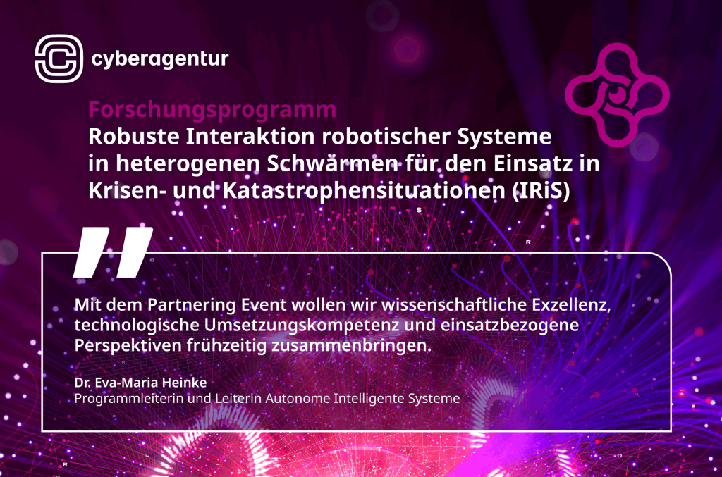 Aus HAL2025 wird IRiS: Die Cyberagentur überführt den Ideenwettbewerb „Autonome intelligente Systeme im Schwarm“ in ein Forschungsprogramm für robuste robotische Schwärme in Krisen- und Katastrophensituationen.